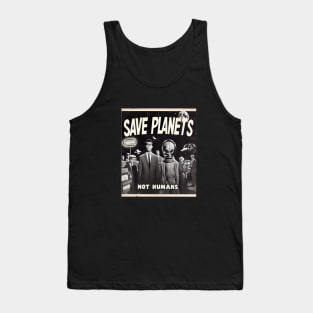 Save Planets Not Humans Tank Top